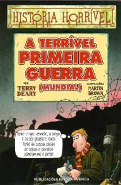 A Terrível Primeira Guerra (Mundial) (Portuguese Edition) Terry Deary book