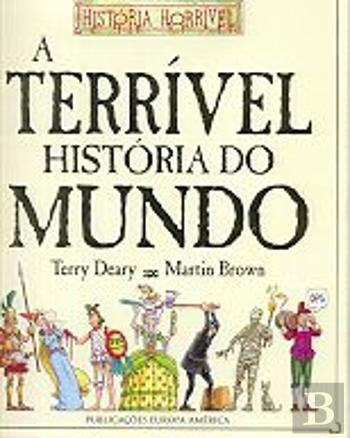 A Terrível História do Mundo (Portuguese Edition) Terry Deary book