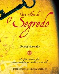 Para Além De O Segredo - As Chaves Do Best-seller E Novas Revelações Para Melhorar a Sua Vida (Portuguese Edition) Brenda Barnaby book