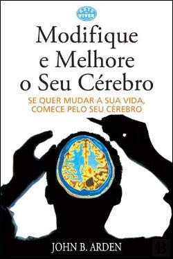 Modifique e Melhore o Seu Cérebro (Portuguese Edition) John B. Arden book