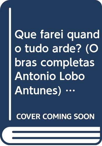 Que farei quando tudo arde? (Obras completas Antonio Lobo Antunes) (Portuguese Edition) Books