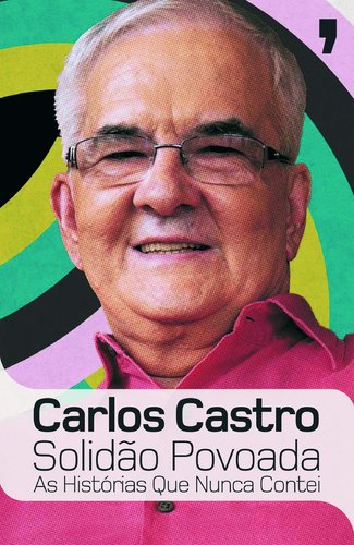 Solidão Povoada As Histórias Que Nunca Contei (Portuguese Edition) Carlos Castro book