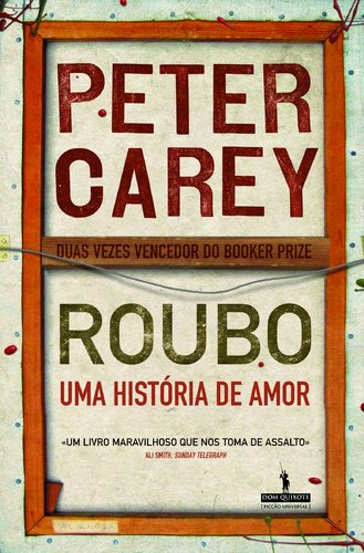 Roubo Uma História de Amor (Portuguese Edition) Peter Carey book