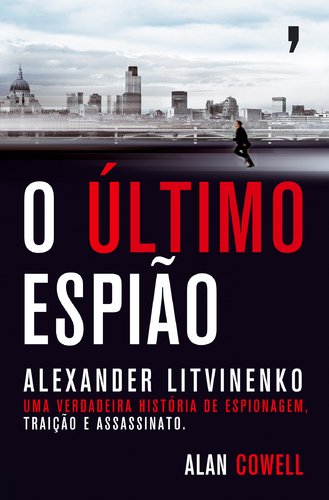 O Último Espião Alexander Litvinenko (Portuguese Edition) Alan Cowell book