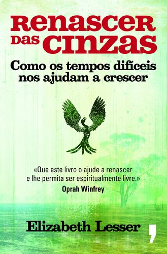 Renascer das Cinzas Como os tempos difíceis nos ajudam a crescer (Portuguese Edition) Elisabete Lesser book