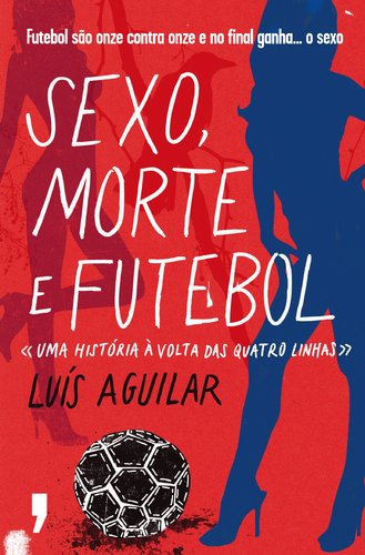 Sexo, Morte e Futebol (Portuguese Edition) Luís Aguilar book