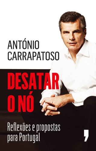Desatar o Nó Reflexões e propostas para Portugal (Portuguese Edition) António Carrapatoso book