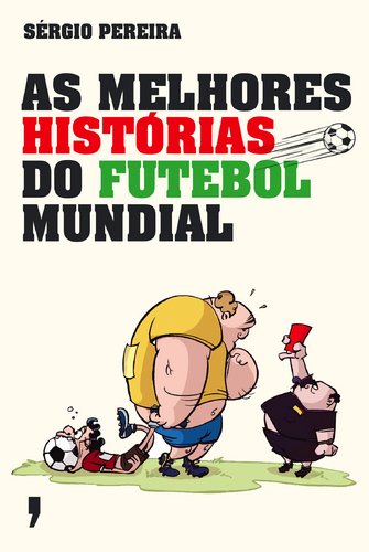 As Melhores Histórias do Futebol Mundial (Portuguese Edition) Sérgio Pereira book
