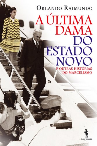 A Última Dama do Estado Novo E outras histórias do marcelismo (Portuguese Edition) Orlando Raimundo Books