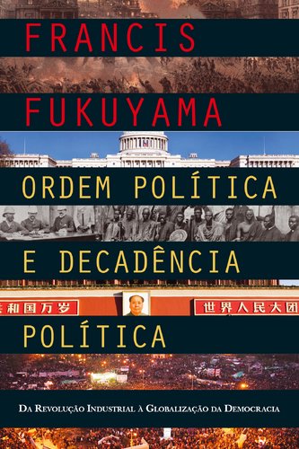 Ordem Política e Decadência Política Da revolução industrial à globalização da democracia – Volume 2 (Portuguese Edition) Francis Fukuyama book