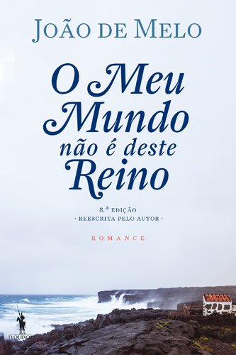 O Meu Mundo Não é Deste Reino (Portuguese Edition) João de Melo book