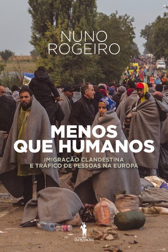 Menos que Humanos Imigração clandestina e tráfico de pessoas na europa (Portuguese Edition) Nuno Rogeiro book