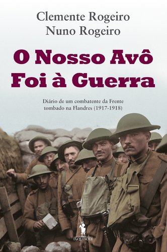 O Nosso Avô Foi à Guerra (Portuguese Edition) Clemente Rogeiro e Nuno Rogeiro book