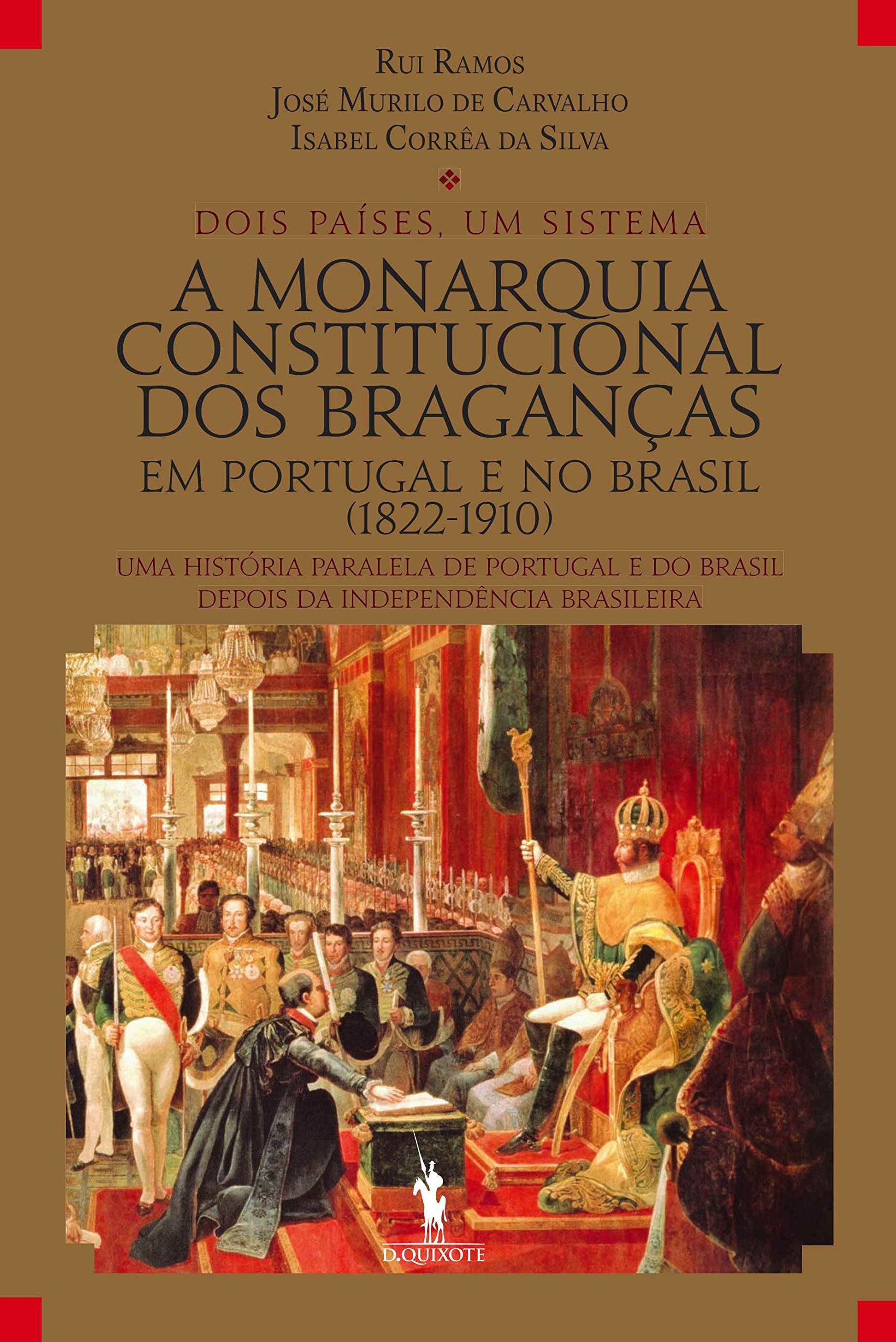 A Monarquia Constitucional dos Braganças em Portugal e no Brasil (1822-1910) (Portuguese Edition) Rui Ramos, Isabel Corrêa da Silva e José Murilo de Carvalho book