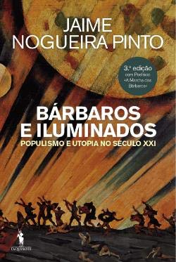Bárbaros e Iluminados Populismo e utopia no Século XXI (Portuguese Edition) Jaime Nogueira Pinto book