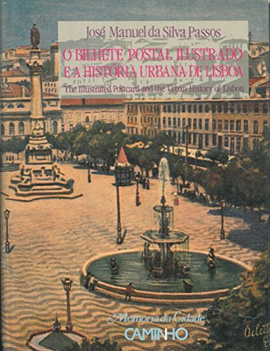 O bilhete postal ilustrado e a história urbana de Lisboa =: The illustrated postcard and the urban history of Lisbon (Memória da cidade) book