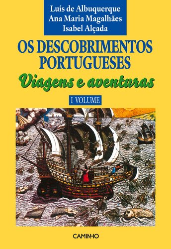 Os Descobrimentos Portugueses. Viagens e Aventuras - I Volume (Portuguese Edition) Luís de Albuquerque , Ana Maria Magalhães , Isabel Alçada Books