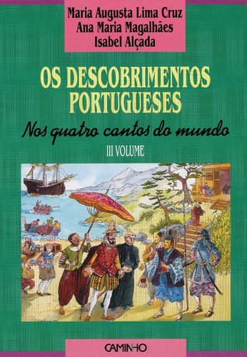 Os Descobrimentos Portugueses. Nos Quatro Cantos do Mundo - 3º Vol. Nos Quatro Cantos do Mundo (Portuguese Edition) Isabel Alçada , Ana Maria Magalhães , Maria Augusta Lima Cruz Books
