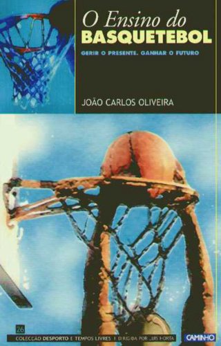 O Ensino do Basquetebol Gerir o Presente. Galhar o Futuro (Portuguese Edition) João Carlos Oliveira book
