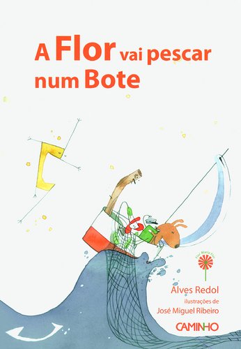A Flor Vai Pescar Num Bote Alves Redol and José Miguel Ribeiro book