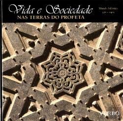 Vida e Sociedade nas Terras do Profeta Mundon Islâmico 570-1405 (Portuguese Edition) Verbo Books