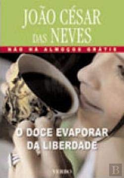 O Doce Evaporar da Liberdade Não Há Almoços Grátis, Vol. VII (Portuguese Edition) João César das Neves book