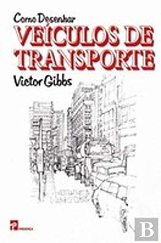 Como Desenhar Veículos de Transporte (Portuguese Edition) Victor Gibbs Books
