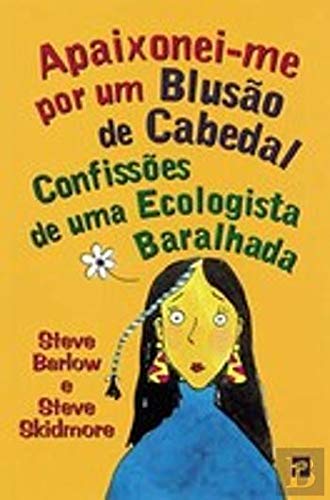 Apaixonei-Me Por um Blusão de Cabedal - Confissões de uma Ecologista Baralhada (Portuguese Edition) Steve Barlow Books
