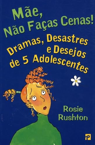 Mae, nao faças cenas !: Dramas, desastres e desejos de 5 adolescentes book