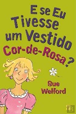 E se Eu Tivesse um Vestido Cor-de-Rosa ? (Portuguese Edition) Sue Welford book