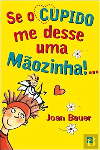 Se o Cupido me Desse Uma Mãozinha!... (Portuguese Edition) Joan Bauer book