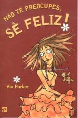 Não Te Preocupes, Sê Feliz! (Portuguese Edition) Vic Parker book
