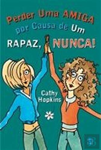 Perder Uma Amiga Por Causa de Um Rapaz, Nunca! (Portuguese Edition) Cathy Hopkins book