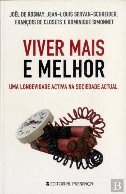 Viver Mais e Melhor Uma Longevidade Activa na Sociedade Actual (Portuguese Edition) Joel de Rosnay, Jean-Louis Servan-Schreiber, Dominique Simonnet e François de Closets Books
