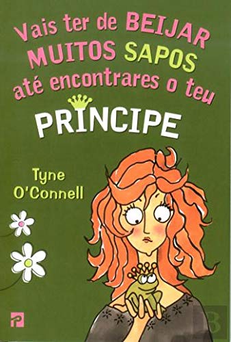 Vais ter de Beijar Muitos Sapos até Encontrares o teu Príncipe (Portuguese Edition) Tyne O'Connell book