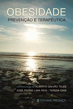 Obesidade Prevenção e Terapêutica (Portuguese Edition) Alberto Galvão Teles, Teresa Dias e José Pedro Lima Reis book