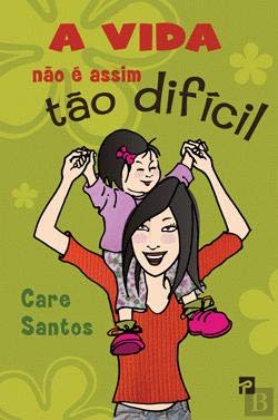 A Vida Não é Assim Tão Difícil (Portuguese Edition) Care Santos book