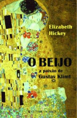O Beijo A Paixão de Gustav Klimt (Portuguese Edition) Elizabeth Hickey book