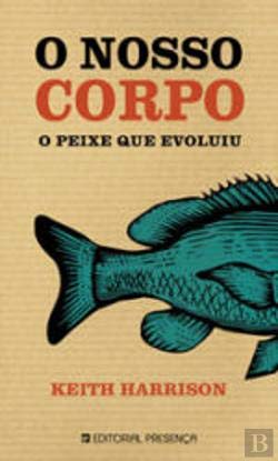 O Nosso Corpo O Peixe que Evoluiu (Portuguese Edition) Keith Harrison Books