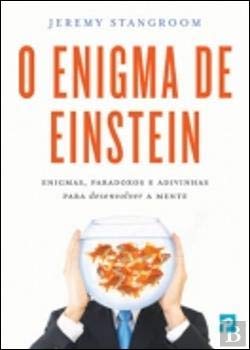 O Enigma de Einstein - Enigmas, Paradoxos e Adivinhas para Desenvolver a Mente Jeremy Stangroom book