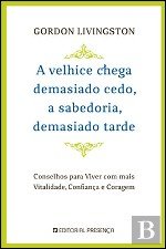 A Velhice Chega Demasiado Cedo, a Sabedoria Demasiado Tarde (Portuguese Edition) book