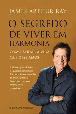 O Segredo de Viver em Harmonia (Portuguese Edition) James Arthur Ray Books