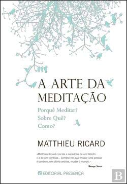 A Arte da Meditação Porquê Meditar? Sobre Quê? Como? (Portuguese Edition) Matthieu Ricard book