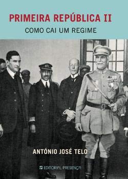 Primeira República II Como Cai um Regime (Portuguese Edition) António José Telo book