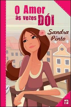 O Amor às Vezes Dói (Portuguese Edition) Sandra Pinto Books