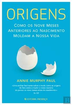 Origens Como os nove meses anteriores ao nascimento moldam a nossa vida (Portuguese Edition) Annie Murphy Paul book