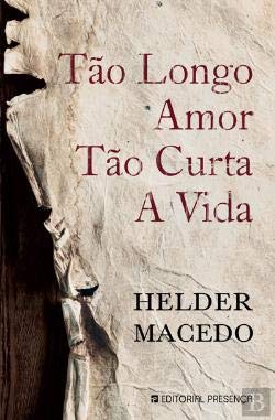 Tão Longo Amor, Tão Curta a Vida (Portuguese Edition) Hélder Macedo book