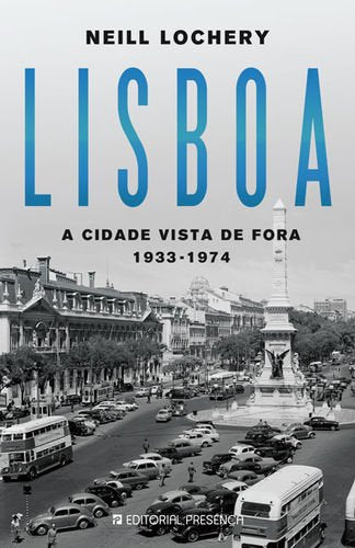 Lisboa A Cidade Vista de Fora 1933-1974 (Portuguese Edition) Neill Lochery book
