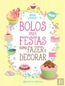 Bolos para Festas Como Fazer e Decorar (Portuguese Edition) Abigail Wheatley book