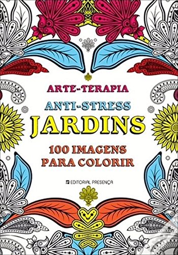 Arte-Terapia Anti-Stress Jardins - 100 Imagens para Colorir (Portuguese Edition) Ana Bjezancevic book